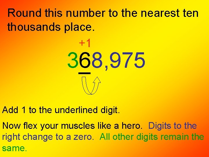 Round this number to the nearest ten thousands place. +1 368, 975 Add 1 Round this number to the nearest ten thousands place. +1 368, 975 Add 1