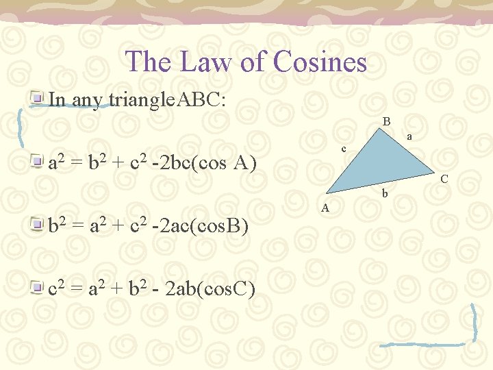 The Law of Cosines In any triangle. ABC: B a c a 2 =