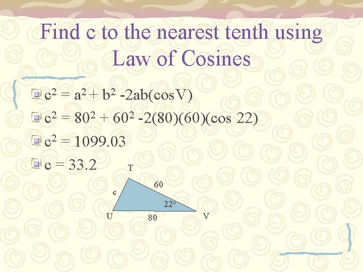 Find c to the nearest tenth using Law of Cosines c 2 = a