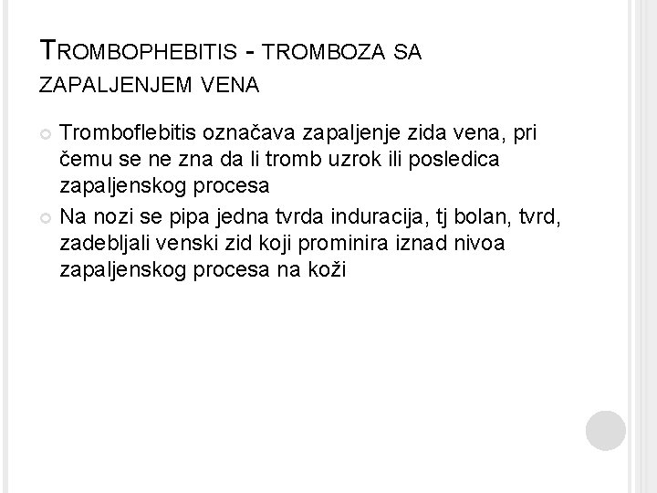 TROMBOPHEBITIS - TROMBOZA SA ZAPALJENJEM VENA Tromboflebitis označava zapaljenje zida vena, pri čemu se