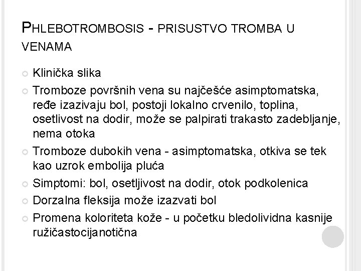 PHLEBOTROMBOSIS - PRISUSTVO TROMBA U VENAMA Klinička slika Tromboze površnih vena su najčešće asimptomatska,