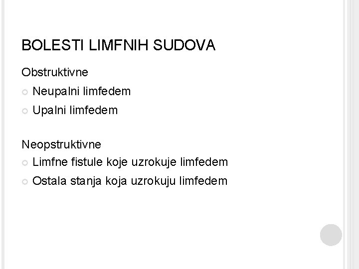 BOLESTI LIMFNIH SUDOVA Obstruktivne Neupalni limfedem Upalni limfedem Neopstruktivne Limfne fistule koje uzrokuje limfedem