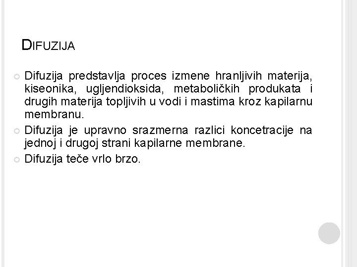 DIFUZIJA Difuzija predstavlja proces izmene hranljivih materija, kiseonika, ugljendioksida, metaboličkih produkata i drugih materija