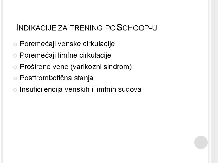 INDIKACIJE ZA TRENING PO SCHOOP-U Poremećaji venske cirkulacije Poremećaji limfne cirkulacije Proširene vene (varikozni