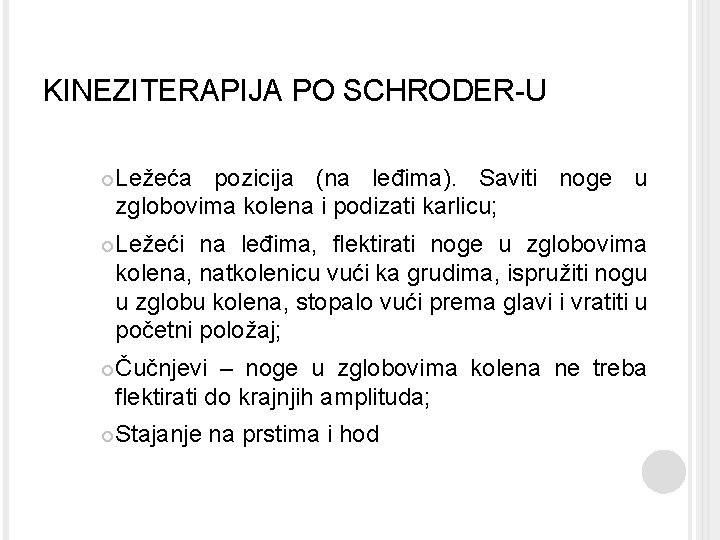 KINEZITERAPIJA PO SCHRODER-U Ležeća pozicija (na leđima). Saviti noge u zglobovima kolena i podizati