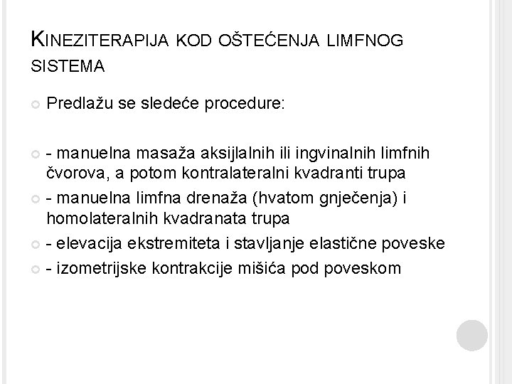 KINEZITERAPIJA KOD OŠTEĆENJA LIMFNOG SISTEMA Predlažu se sledeće procedure: - manuelna masaža aksijlalnih ili