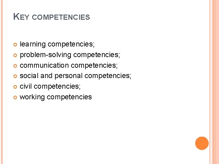 KEY COMPETENCIES learning competencies; problem-solving competencies; communication competencies; social and personal competencies; civil competencies;
