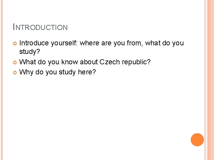 INTRODUCTION Introduce yourself: where are you from, what do you study? What do you