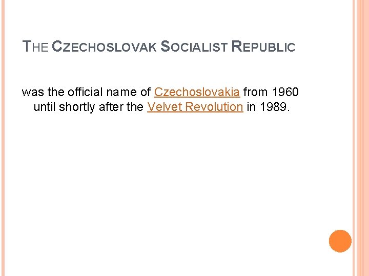 THE CZECHOSLOVAK SOCIALIST REPUBLIC was the official name of Czechoslovakia from 1960 until shortly