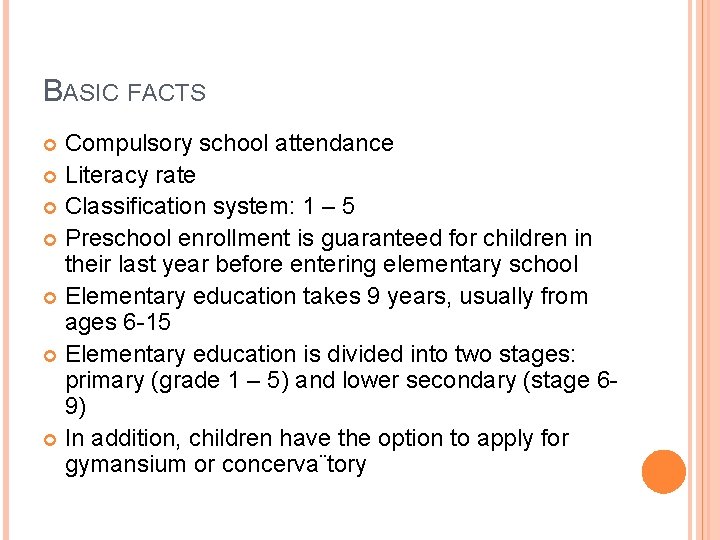 BASIC FACTS Compulsory school attendance Literacy rate Classification system: 1 – 5 Preschool enrollment