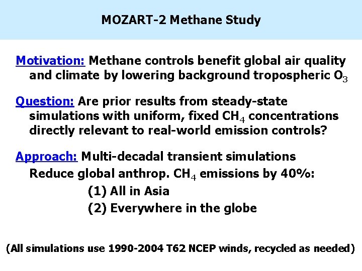 MOZART-2 Methane Study Motivation: Methane controls benefit global air quality and climate by lowering