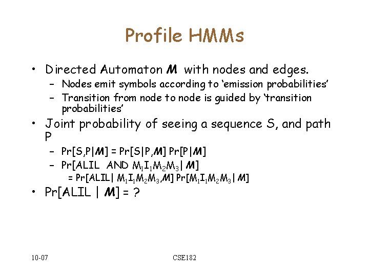 Profile HMMs • Directed Automaton M with nodes and edges. – Nodes emit symbols