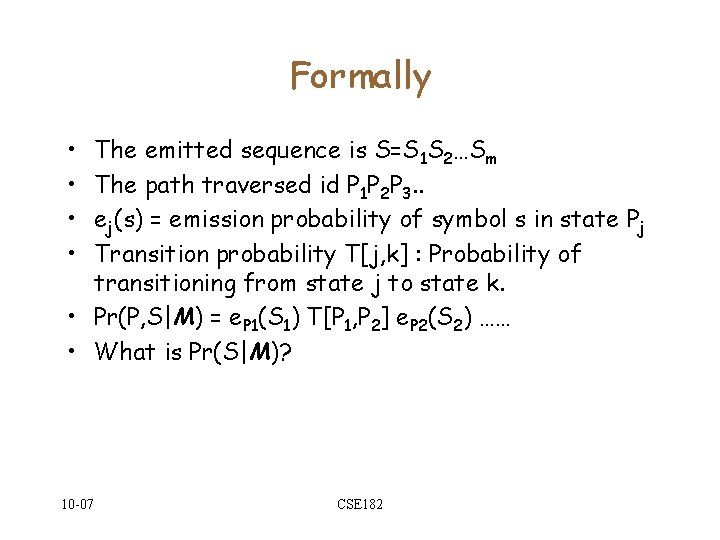 Formally • • The emitted sequence is S=S 1 S 2…Sm The path traversed