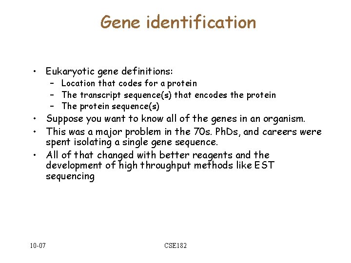 Gene identification • Eukaryotic gene definitions: – Location that codes for a protein –