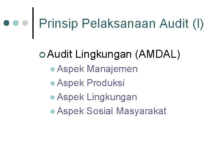 Prinsip Pelaksanaan Audit (I) ¢ Audit Lingkungan (AMDAL) l Aspek Manajemen l Aspek Produksi