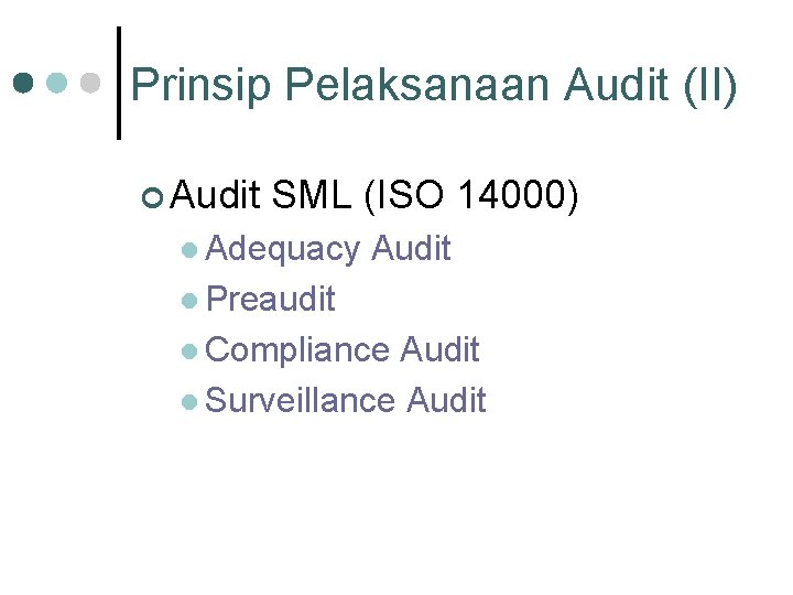 Prinsip Pelaksanaan Audit (II) ¢ Audit SML (ISO 14000) l Adequacy Audit l Preaudit