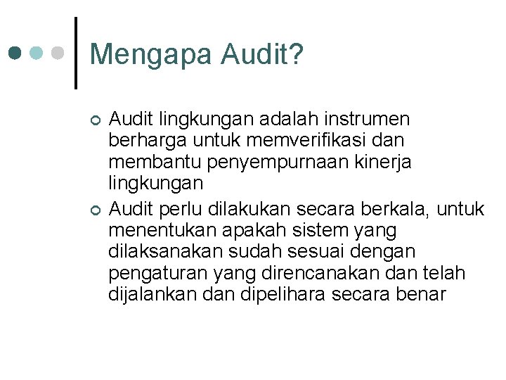 Mengapa Audit? ¢ ¢ Audit lingkungan adalah instrumen berharga untuk memverifikasi dan membantu penyempurnaan