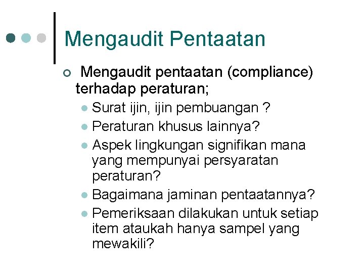 Mengaudit Pentaatan ¢ Mengaudit pentaatan (compliance) terhadap peraturan; Surat ijin, ijin pembuangan ? l