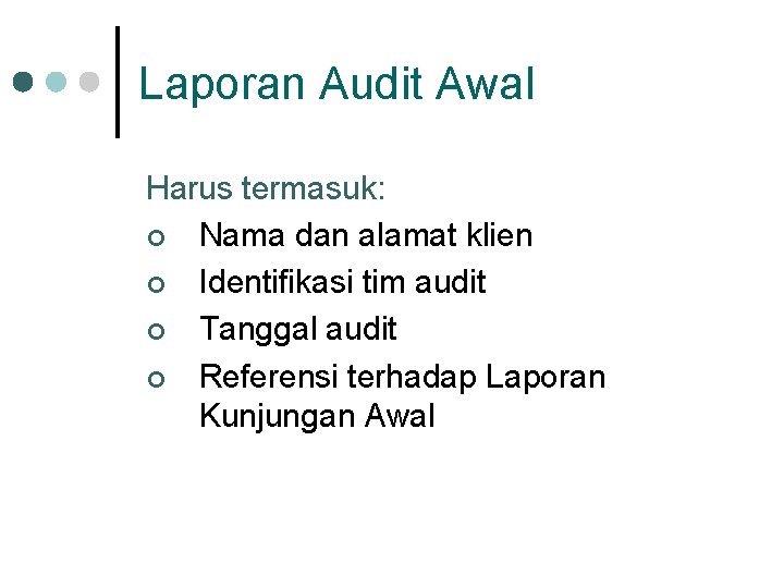 Laporan Audit Awal Harus termasuk: ¢ Nama dan alamat klien ¢ Identifikasi tim audit