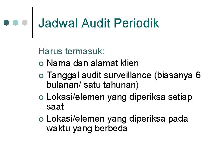 Jadwal Audit Periodik Harus termasuk: ¢ Nama dan alamat klien ¢ Tanggal audit surveillance