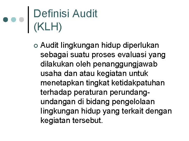 Definisi Audit (KLH) ¢ Audit Iingkungan hidup diperlukan sebagai suatu proses evaluasi yang dilakukan