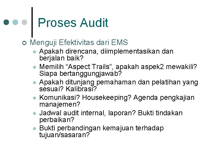 Proses Audit ¢ Menguji Efektivitas dari EMS l l l Apakah direncana, diimplementasikan dan