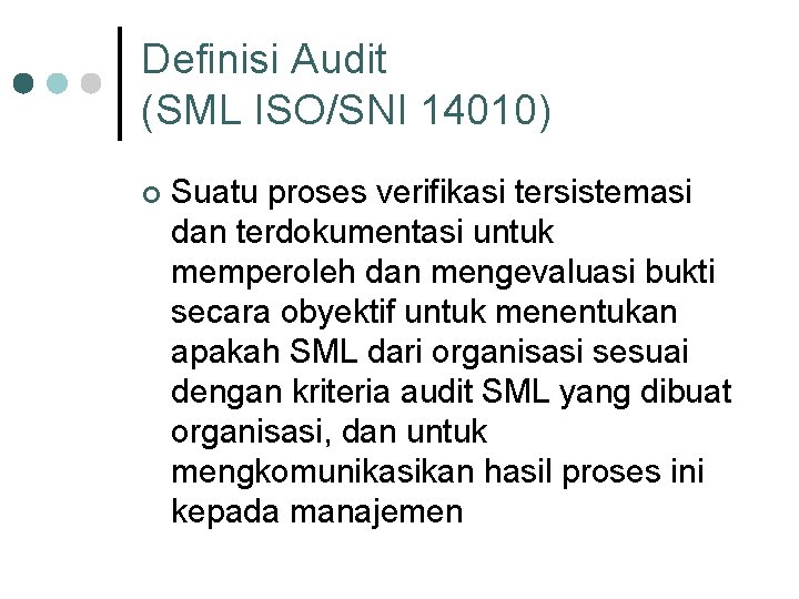 Definisi Audit (SML ISO/SNI 14010) ¢ Suatu proses verifikasi tersistemasi dan terdokumentasi untuk memperoleh