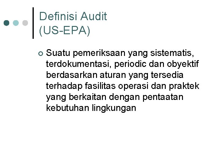 Definisi Audit (US-EPA) ¢ Suatu pemeriksaan yang sistematis, terdokumentasi, periodic dan obyektif berdasarkan aturan