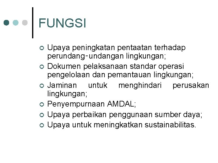 FUNGSI ¢ ¢ ¢ Upaya peningkatan pentaatan terhadap perundang‑undangan lingkungan; Dokumen pelaksanaan standar operasi