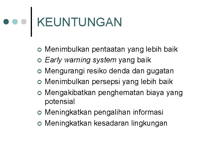 KEUNTUNGAN ¢ ¢ ¢ ¢ Menimbulkan pentaatan yang lebih baik Early warning system yang