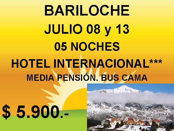BARILOCHE JULIO 08 y 13 05 NOCHES HOTEL INTERNACIONAL*** MEDIA PENSIÓN. BUS CAMA COORDINACION.