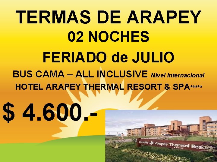 TERMAS DE ARAPEY 02 NOCHES FERIADO de JULIO BUS CAMA – ALL INCLUSIVE Nivel