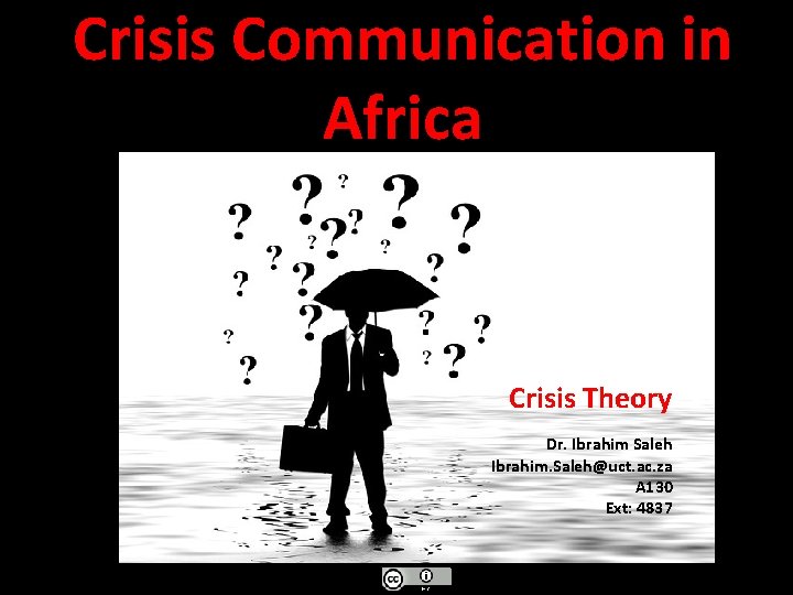 Crisis Communication in Africa Crisis Theory Dr. Ibrahim Saleh Ibrahim. Saleh@uct. ac. za A