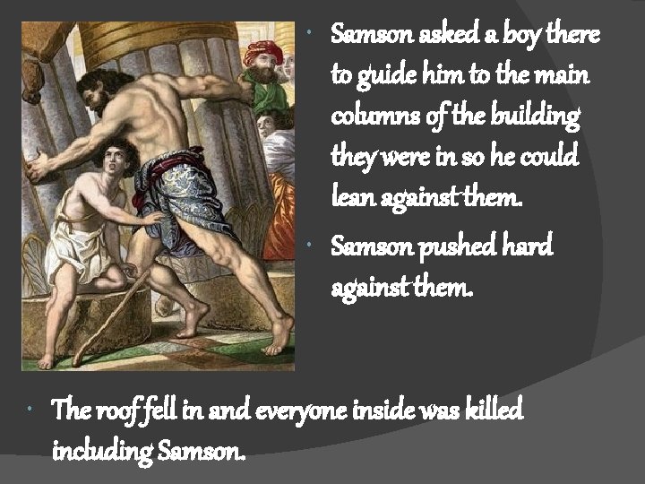  Samson asked a boy there to guide him to the main columns of