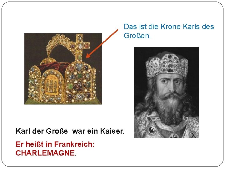 Das ist die Krone Karls des Großen. Karl der Große war ein Kaiser. Er