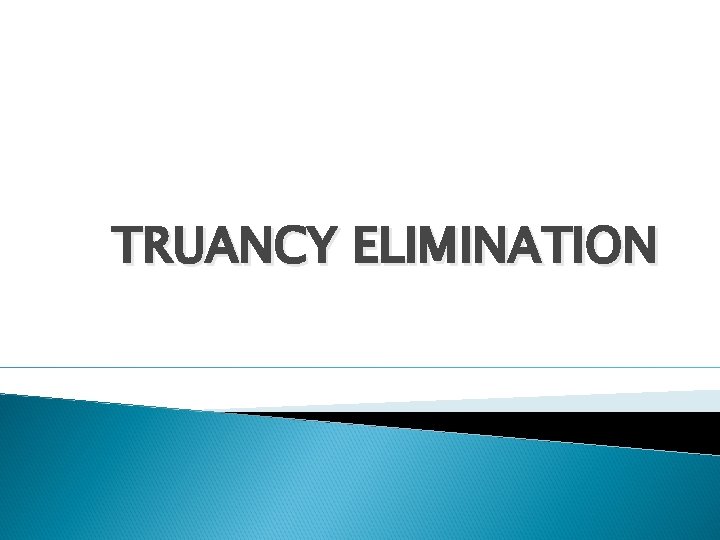 TRUANCY ELIMINATION 