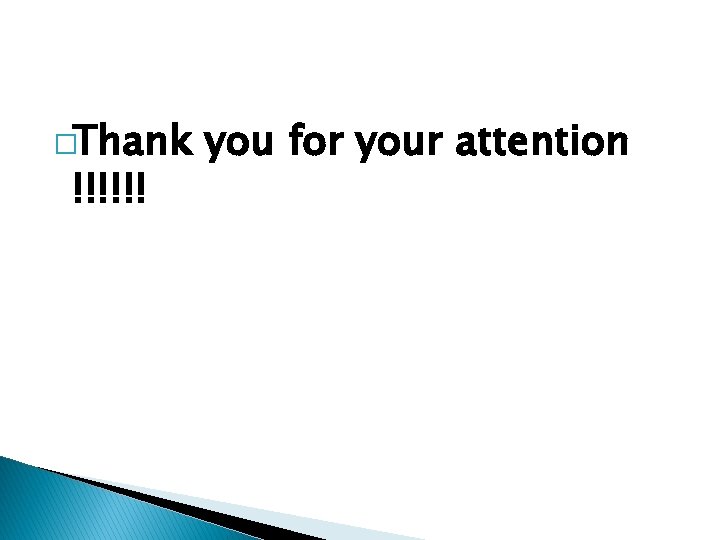 �Thank !!!!!! you for your attention 