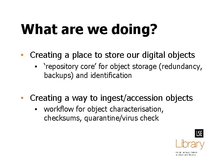 What are we doing? • Creating a place to store our digital objects •