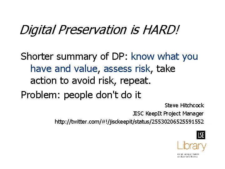 Digital Preservation is HARD! Shorter summary of DP: know what you have and value,