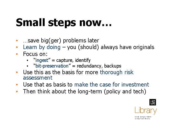 Small steps now… • …save big(ger) problems later • Learn by doing – you