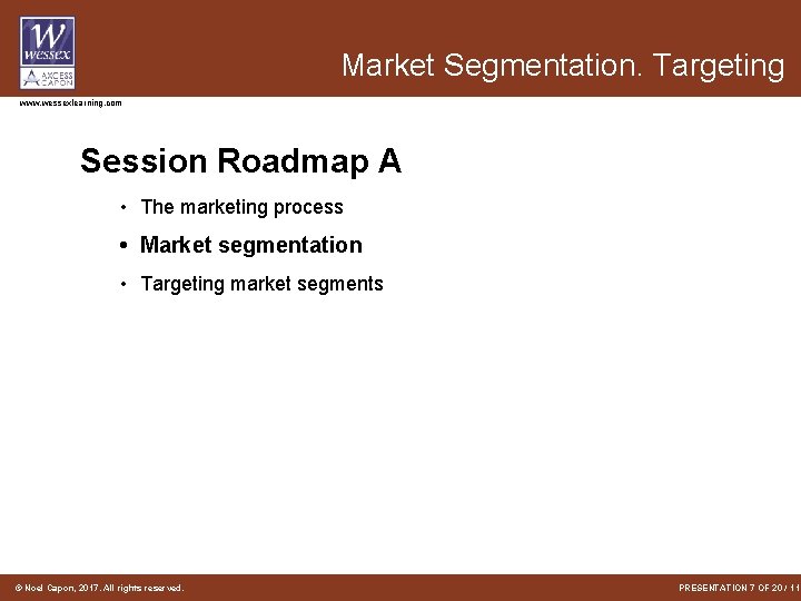 Market Segmentation. Targeting www. wessexlearning. com Session Roadmap A • The marketing process •