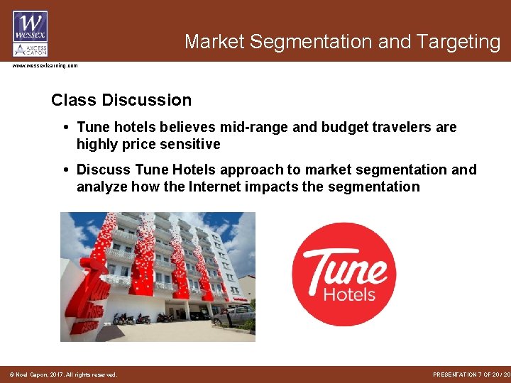 Market Segmentation and Targeting www. wessexlearning. com Class Discussion • Tune hotels believes mid-range