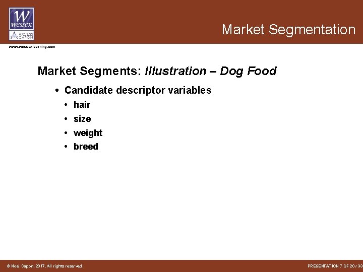 Market Segmentation www. wessexlearning. com Market Segments: Illustration – Dog Food • Candidate descriptor