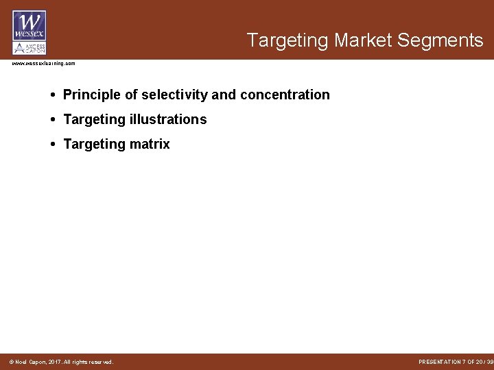 Targeting Market Segments www. wessexlearning. com • Principle of selectivity and concentration • Targeting