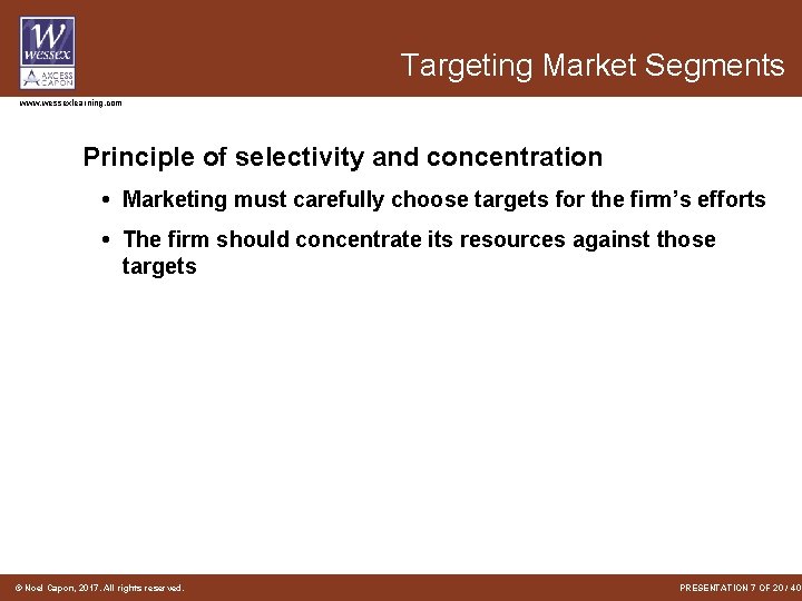 Targeting Market Segments www. wessexlearning. com Principle of selectivity and concentration • Marketing must