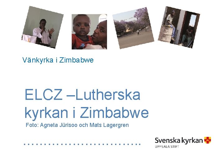 Vänkyrka i Zimbabwe ELCZ –Lutherska kyrkan i Zimbabwe Foto: Agneta Jürisoo och Mats Lagergren