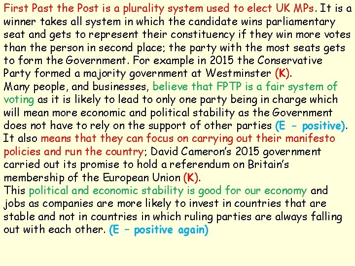 First Past the Post is a plurality system used to elect UK MPs. It