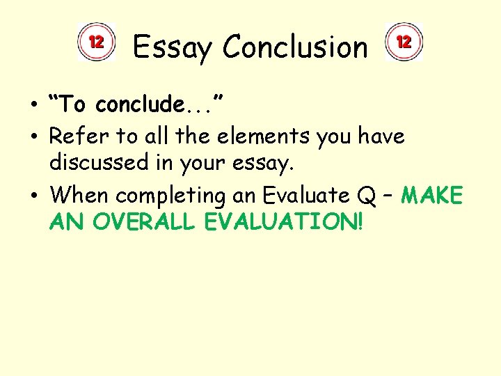 Essay Conclusion • “To conclude. . . ” • Refer to all the elements