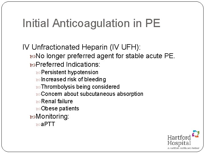 Initial Anticoagulation in PE IV Unfractionated Heparin (IV UFH): No longer preferred agent for