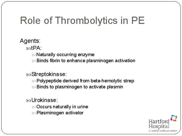 Role of Thrombolytics in PE Agents: t. PA: Naturally occurring enzyme Binds fibrin to